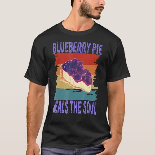 Blueberry Pie Heals The Soul Retro Vintage Blueber T_Shirt