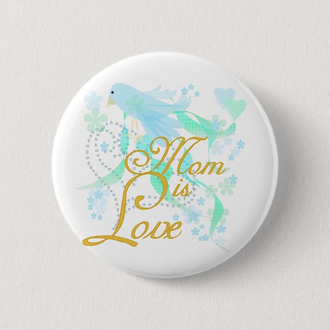 Bluebird Mom is Love Button (Front)