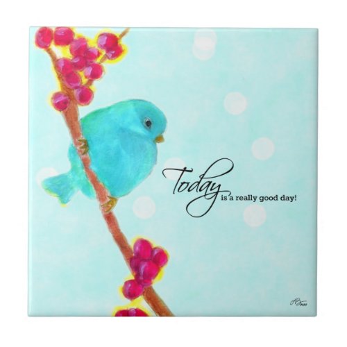 Bluebird of Happiness_Today is a really good day Ceramic Tile