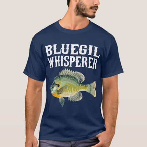 Bluegill Whisperer Funny Fish Lover T_Shirt