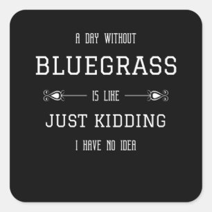 Bluegrass Funny Quote Sayings Square Sticker