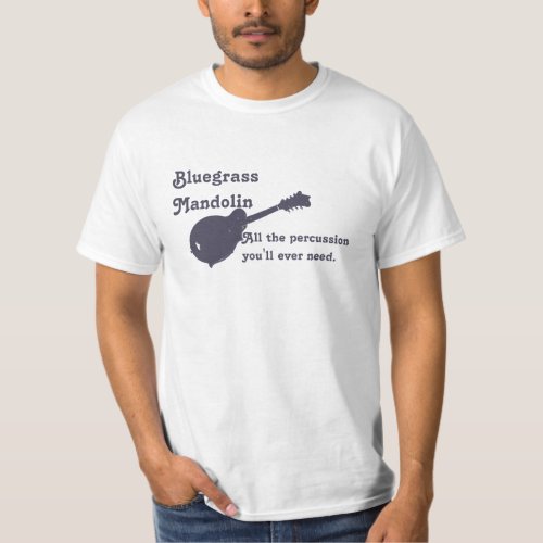 Bluegrass Mandolin _ All the Percussion You Need T_Shirt