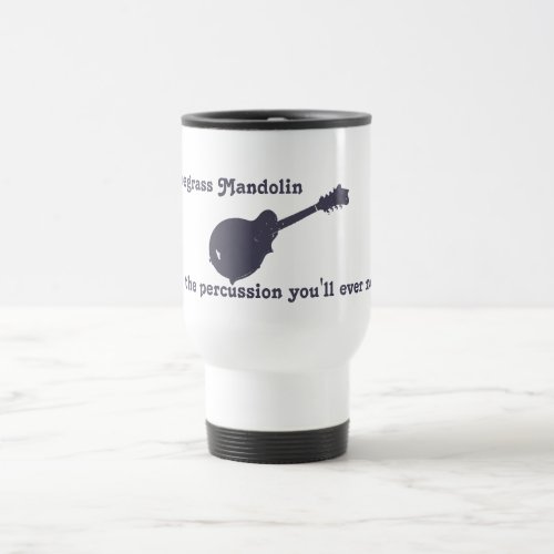 Bluegrass Mandolin _ All the Percussion You Need Travel Mug