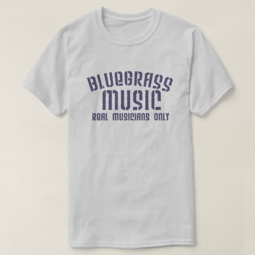 Bluegrass Music Real Musicians Only Old Time Text T_Shirt