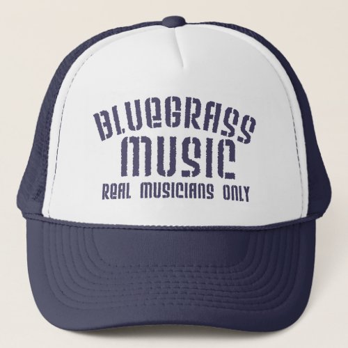 Bluegrass Music Real Musicians Only Old Time Trucker Hat