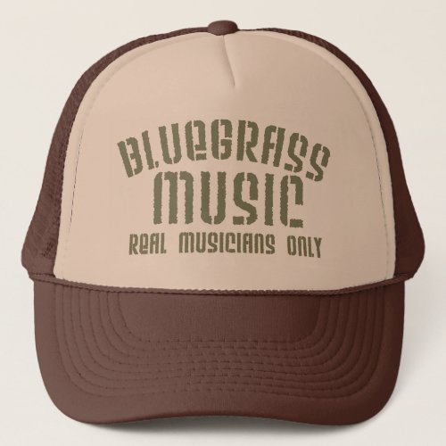 Bluegrass Music Real Musicians Only Old Time Text Trucker Hat