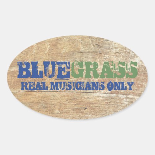 Bluegrass Music Real Musicians Only On Wood Oval Sticker