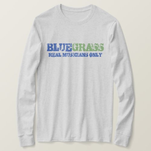 Bluegrass Music Real Musicians Only Rough Text T_Shirt