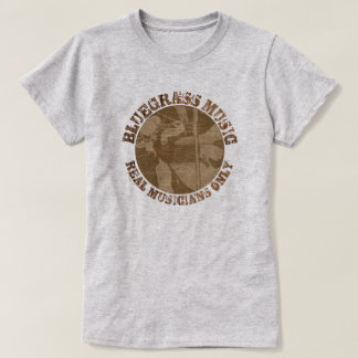 Bluegrass Music Real Musicians Only Wood Players T-Shirt