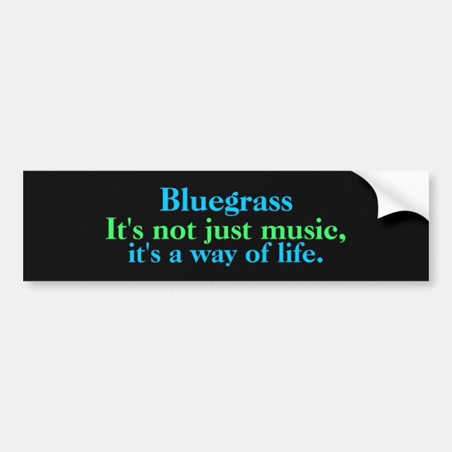 Bluegrass: Not Just Music, a Way of Life Bumper Sticker (Front)