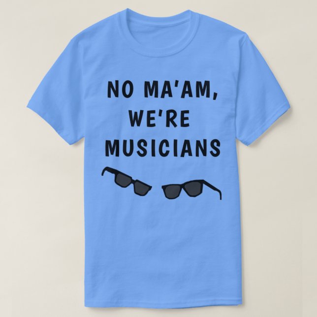 Blues Borthers No Maam Were Musicians  T-Shirt (Design Front)