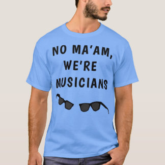 Blues Borthers No Maam Were Musicians T-Shirt