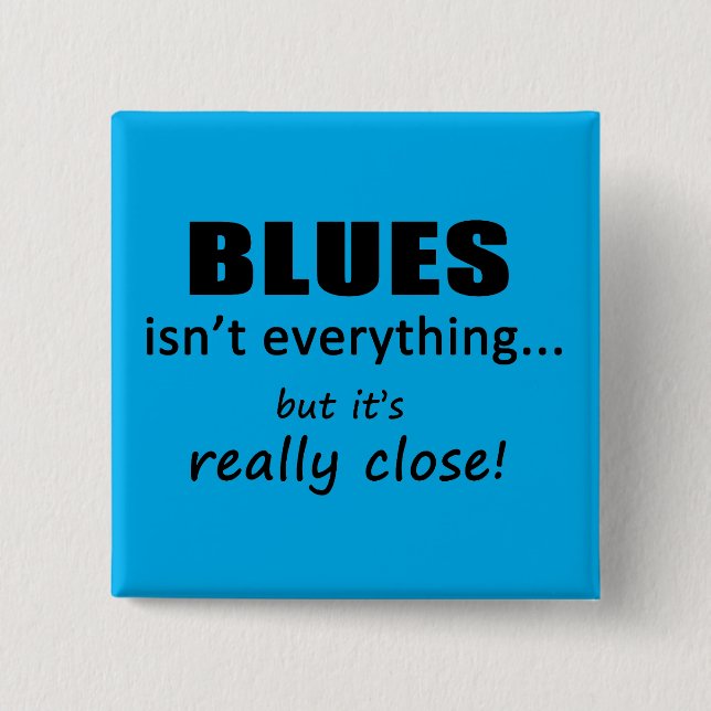 Blues Isn't Everything Button (Front)