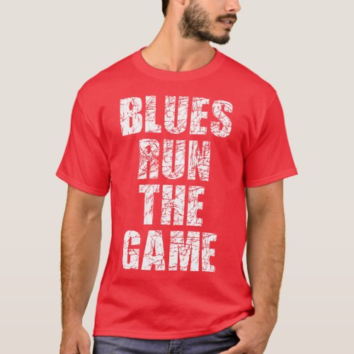 Blues Run The Game Funny Saying T_Shirt