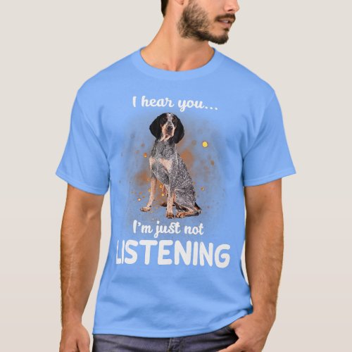 Bluetick Coonhound I hear you not listening  T_Shirt