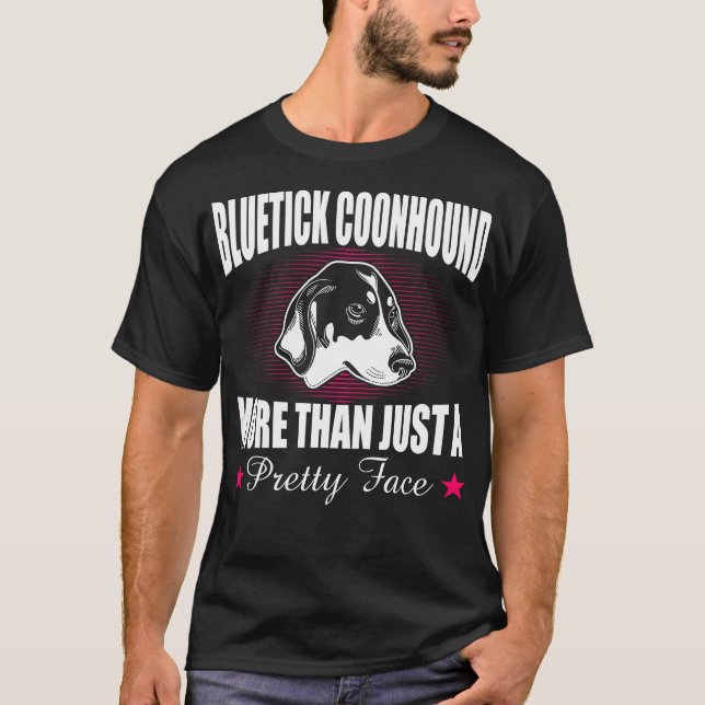 Bluetick Coonhound More Than Just A Pretty Face Gi T-Shirt (Front)