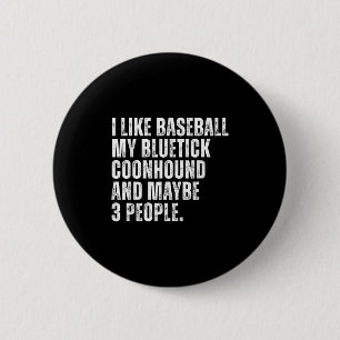Bluetick Coonhound Owner I Like Baseball Lover Fun Button