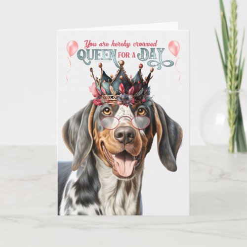 Bluetick Coonhound Queen for Day Funny Birthday Card