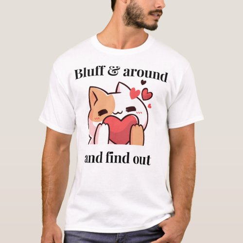 Bluff Around and Find out T_shirt for cat lovers a