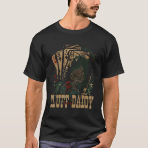 Bluff Daddy Casino Gambler Papa Poker Dad Fathers T-Shirt