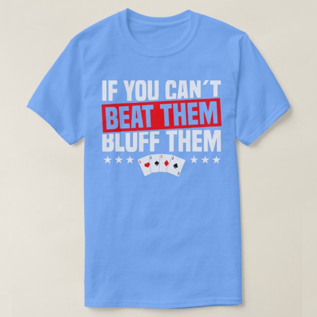 bluff them poker player texas hold em casino poker T-Shirt (Design Front)