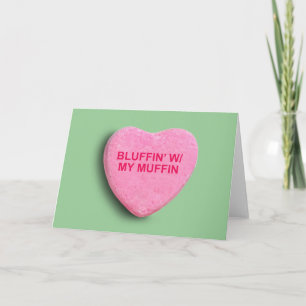 BLUFFIN' WITH MY MUFFIN CANDY HEART HOLIDAY CARD