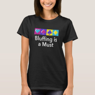 Bluffing Is A Must Poker Sayings Poker Player Quot T-Shirt