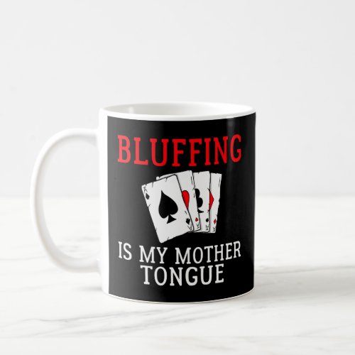 Bluffing is my Mother Tongue Game Playing Cards fu Coffee Mug