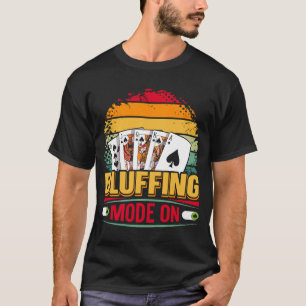 Bluffing Mode On Quote for a Poker player 1 T-Shirt