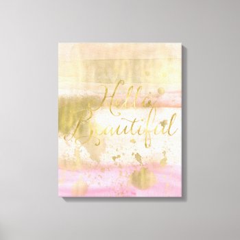 Blush Pink Gold Glam Watercolor Hello Beautiful Canvas Print by peacefuldreams at Zazzle