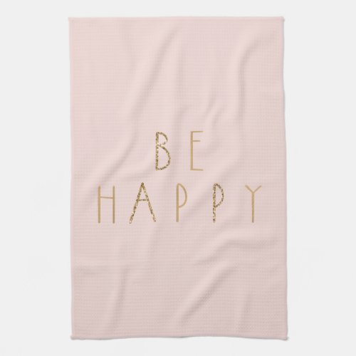 Blush Pink Gold Glitter Be Happy    Kitchen Towel