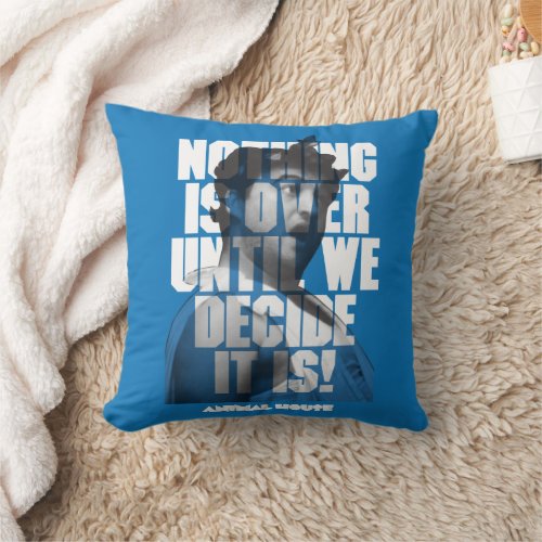 Bluto Nothing is Over Until We Decide It Is Throw Pillow