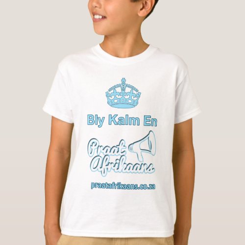 Bly_Kalm_En_Praat_Afrikaans T_Shirt