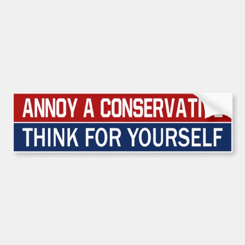 BMP Annoy a Conservative _ Think For Yourself Bumper Sticker