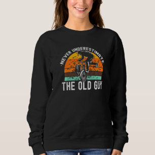 Bmx Bike Bicycle Never Underastimate The Old Guy Sweatshirt