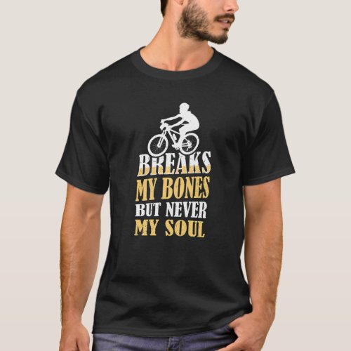 Bmx Bike Rims Bars Breaks My Bones But Never My So T_Shirt