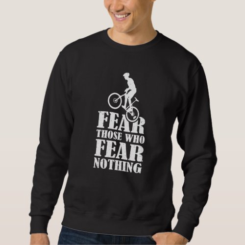 Bmx Bike Rims Bars Fear Those Who Fear Nothing Sweatshirt