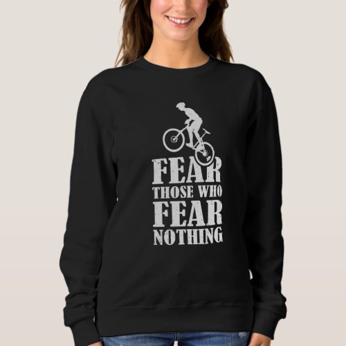 Bmx Bike Rims Bars Fear Those Who Fear Nothing Sweatshirt