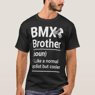 BMX Brother Noun Like A Normal Cyclist But Cooler T-Shirt