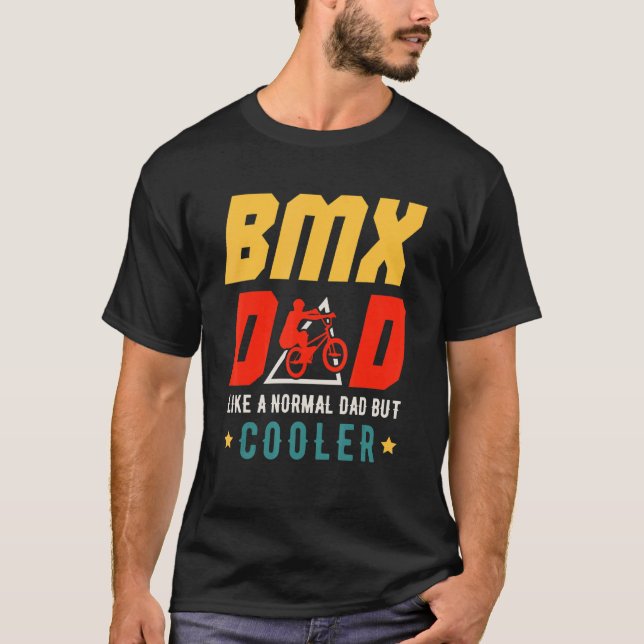 BMX Dad Like A Normal Dad But Cooler Father's Day  T-Shirt (Front)