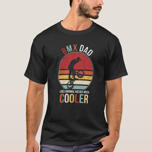 BMX Dad Like Normal Dad But Much Cooler For Father T-Shirt (Front)