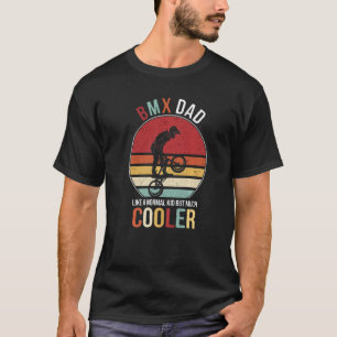 BMX Dad Like Normal Dad But Much Cooler For Father T-Shirt