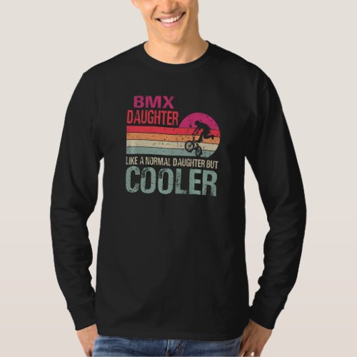 Bmx Daughter Like A Normal Daughter But Cooler Bmx T_Shirt