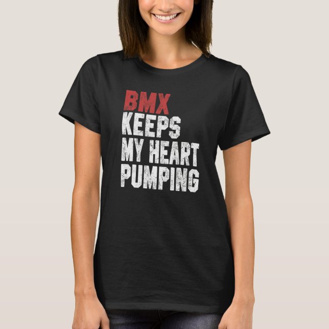 BMX For Men Women BMX Keeps My Heart Pumping T-Shirt (Front)