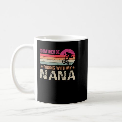 BMX Iâd Rather Be Riding With My Nana Vintage Coffee Mug