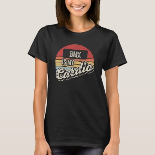 Bmx Is My Cardio Vintage Retro  Bmx Bike T_Shirt