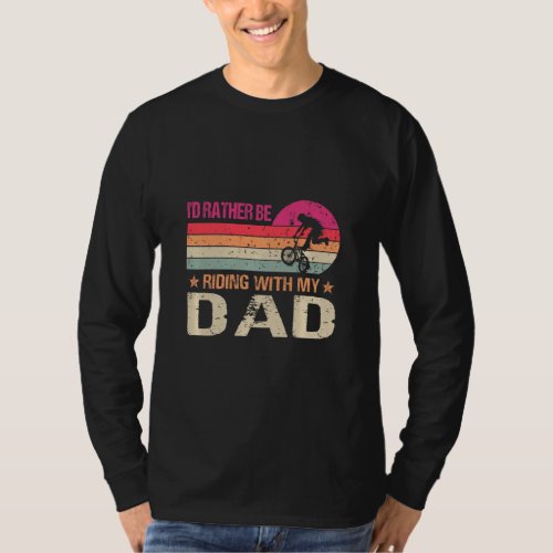 BMX Iu2019d Rather Be Riding With My Dad Vintage  T_Shirt