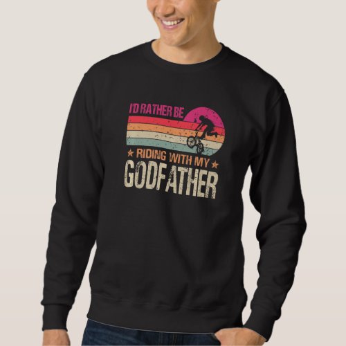BMX Iu2019d Rather Be Riding With My Godfather Vin Sweatshirt