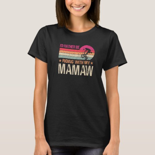 BMX Iu2019d Rather Be Riding With My Mamaw Vintage T_Shirt