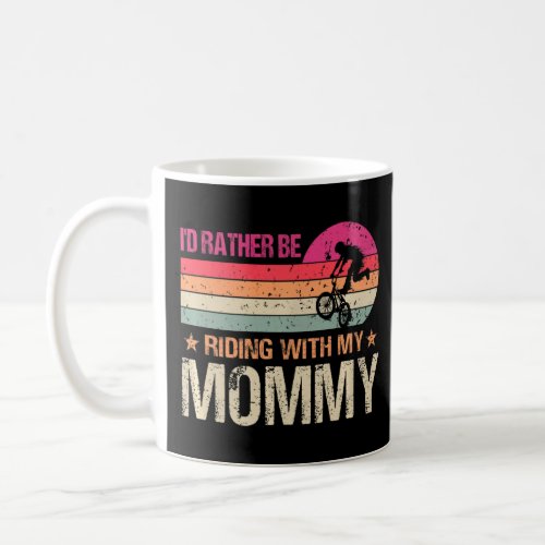 BMX Iu2019d Rather Be Riding With My Mommy Vintage Coffee Mug